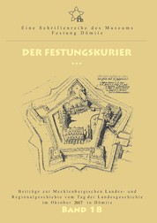 Der Festungskurier - Beiträge zur Mecklenburgischen Landes- und Regionalgeschichte vom Tag der Landesgeschichte im Oktober 2017 in Dömitz