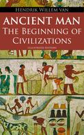 Hendrik Willem Van Loon: Ancient Man – The Beginning of Civilizations (Illustrated Edition) 