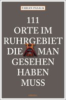 Fabian Pasalk: 111 Orte im Ruhrgebiet die man gesehen haben muss, Band 1 ★★★
