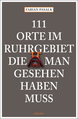 111 Orte im Ruhrgebiet die man gesehen haben muss, Band 1