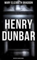 Mary Elizabeth Braddon: Henry Dunbar (Mystery Classics Series) 
