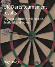 UK Darts tournament results - England, Northern Ireland, Eire, Scotland, and Wales