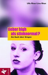 Lieber high als stinknormal? - Ein Buch über Drogen