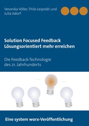 Solution Focused Feedback Lösungsorientiert mehr erreichen - Die Feedback-Technologie des 21. Jahrhunderts