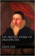 John Dee: The Private Diary of DR. John Dee 