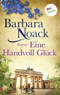 Barbara Noack: Eine Handvoll Glück: Schwestern der Hoffnung - Band 1 ★★★★