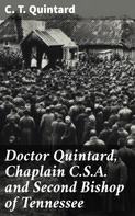 C. T. Quintard: Doctor Quintard, Chaplain C.S.A. and Second Bishop of Tennessee 