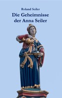 Roland Seiler: Die Geheimnisse der Anna Seiler ★★★★★