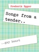 Frederik Egger: Songs From A Tender Gay Heart 