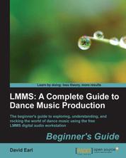 LMMS: A Complete Guide to Dance Music Production - LMMS: A Complete Guide to Dance Music Production