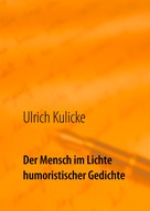 Ulrich Kulicke: Der Mensch im Lichte humoristischer Gedichte 
