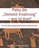 Stefan Rougenard: Paleo, die „Steinzeit-Ernährung“ – was ist dran? ★