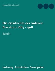 Die Geschichte der Juden in Elmshorn 1685 - 1918 - Band 1