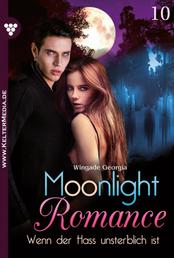 Wenn der Hass unsterblich ist - Moonlight Romance 10 – Romantic Thriller