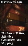 H. Byerley Thomson: The Laws Of War, Affecting Commerce And Shipping 