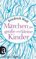 Friedrich Wolf: Märchen für große und kleine Kinder ★★★★