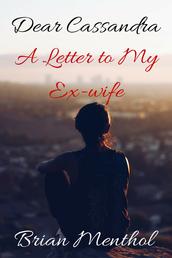 Dear Cassandra - A Letter to My Ex-wife