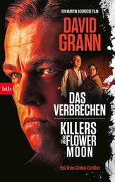 Das Verbrechen - Killers of the Flower Moon. Ein True-Crime-Thriller - (Verfilmt von Martin Scorsese mit Leonardo DiCaprio und Robert De Niro)