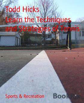 Learn the Techniques and Strategies of Tennis