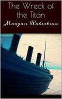 Morgan Robertson: The Wreck of the Titan 