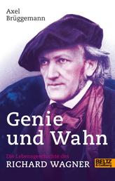 Genie und Wahn. Die Lebensgeschichte des Richard Wagner - Mit Fotos