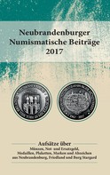 Neubrandenburger Münzverein e.V.: Neubrandenburger Numismatische Beiträge 2017 