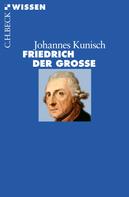 Johannes Kunisch: Friedrich der Große 
