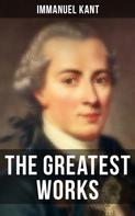 Immanuel Kant: The Greatest Works of Immanuel Kant 