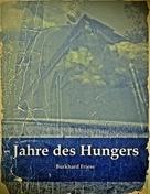 Burkhard Friese: Jahre des Hungers 