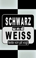 Pit Vogt: Schwarz und Weiss 