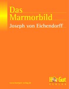 Joseph von Eichendorff: Das Marmorbild 