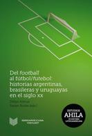 Stefan Rinke: Del football al fútbol/futebol: Historias argentinas, brasileras y uruguayas en el siglo XX 