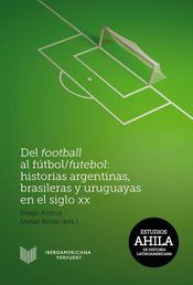 Del football al fútbol/futebol: Historias argentinas, brasileras y uruguayas en el siglo XX