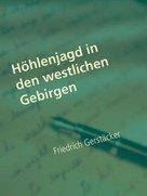 Friedrich Gerstäcker: Höhlenjagd in den westlichen Gebirgen 