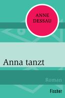 Anne Dessau: Anna tanzt 