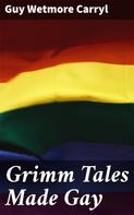 Guy Wetmore Carryl: Grimm Tales Made Gay 