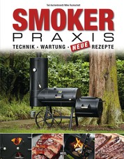 Smoker-Praxis - Technik - Wartung - Neue Rezepte