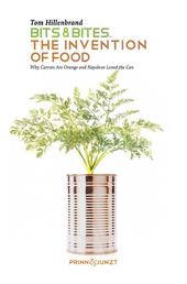Bits & Bites. The Invention of Food. - Why Carrots are Orange and Napoleon Loved the Can
