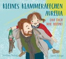 Dorothea Flechsig: Kleines Klammeräffchen Aurelia - Lauf doch mal allein! ★★★★★