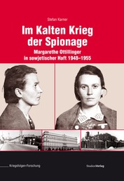 Im Kalten Krieg der Spionage - Margarethe Ottillinger in sowjetischer Haft 1948-1955