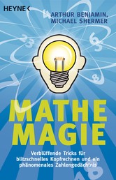Mathe-Magie - Verblüffende Tricks für blitzschnelles Kopfrechnen und ein phänomenales Zahlengedächtnis