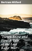 Bertram Mitford: 'Tween Snow and Fire: A Tale of the Last Kafir War 