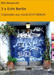 3 x Echt Berlin - 3 Episoden aus: ALLES ECHT BERLIN