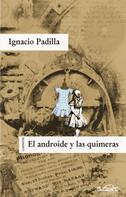Ignacio Padilla: El androide y las quimeras 