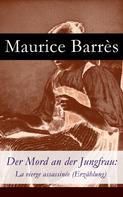 Maurice Barrès: Der Mord an der Jungfrau: La vierge assassinée (Erzählung) 