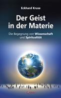 Eckhard Kruse: Der Geist in der Materie - Die Begegnung von Wissenschaft und Spiritualität 