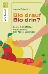 Bio drauf - Bio drin? - Echte Bioqualität erkennen und Biofallen meiden