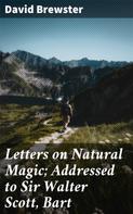 David Brewster: Letters on Natural Magic; Addressed to Sir Walter Scott, Bart 