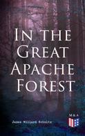 James Willard Schultz: In the Great Apache Forest 