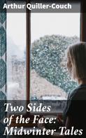 Arthur Quiller-Couch: Two Sides of the Face: Midwinter Tales 
